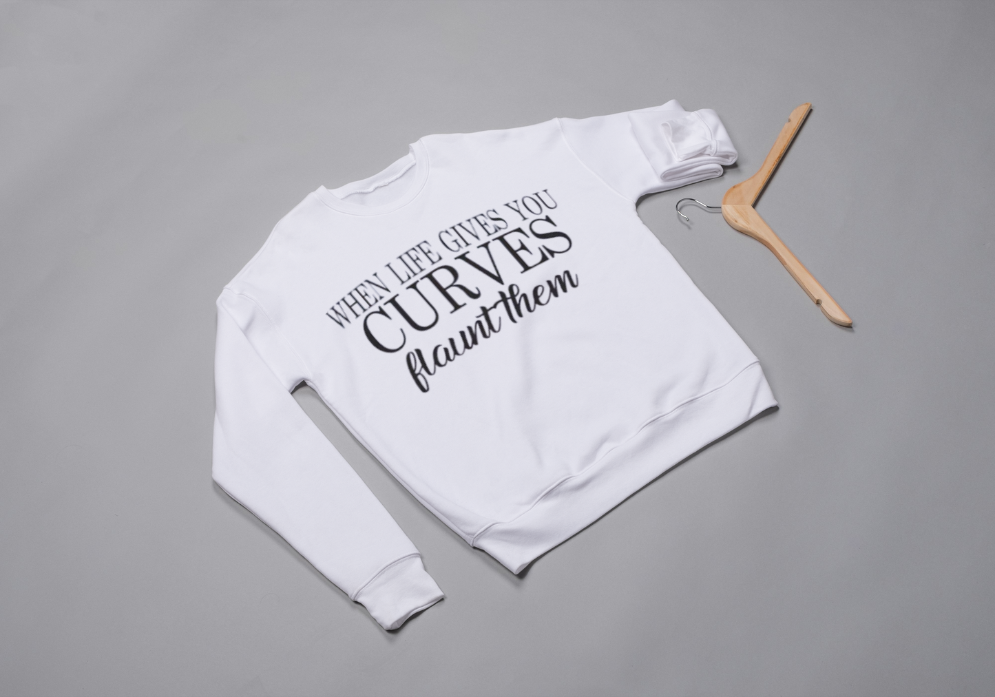 When Life Gives You Curves-Flaunt Them Sweatshirt